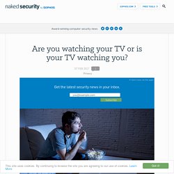 Are you watching your TV or is your TV watching you? – Naked Security