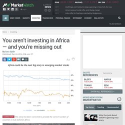 You aren’t investing in Africa — and you’re missing out