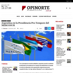 Argentina en la Presidencia Pro Tempore del MERCOSUR - OPINORTE.com.ar
