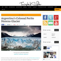 Argentina’s Colossal Perito Moreno Glacier