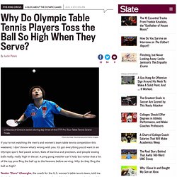 Ariel Hsing: Why do Olympic table tennis players toss the ball so high when they serve?