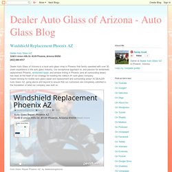 Dealer Auto Glass of Arizona - Auto Glass Blog: Windshield Replacement Phoenix AZ