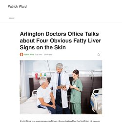 Arlington Doctors Office Talks about Four Obvious Fatty Liver Signs on the Skin