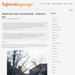 Arlington Prayer Station "Sovereign Remedy" - Sunday, Dec 8, 2013 - Befriended Stranger : Befriended Stranger