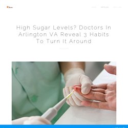High Sugar Levels? Doctors In Arlington VA Reveal 3 Habits To Turn It Around