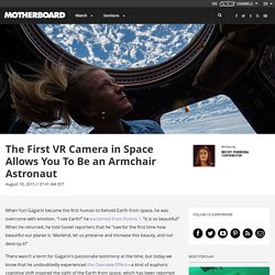 The First VR Camera in Space Allows You To Be an Armchair Astronaut