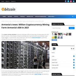 Armenia’s news: Million Cryptocurrency Mining Farm Armenia’s $50 in 2021