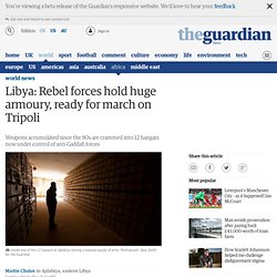Libya: Rebel forces hold huge armoury, ready for march on Tripoli