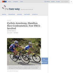 Cyclists Armstrong, Hamilton Have Confrontation; Now FBI Is Involved : The Two-Way