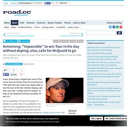 Armstrong: "Impossible" to win Tour in his day without doping; also, calls for McQuaid to go