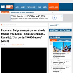 Encore un Belge arnaqué par un site de trading frauduleux (mais soutenu par... Ronaldo): "J'ai perdu 110.000 euros" (vidéo) - RTL Info