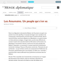 Les Aroumains. Un peuple qui s’en va, par Jean-Arnault Dérens (Le Monde diplomatique, décembre 2005)