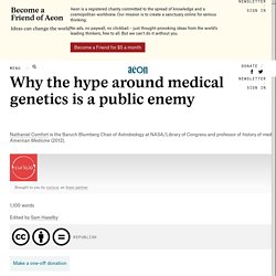 Why the hype around medical genetics is a public enemy