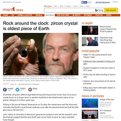 Rock around the clock: zircon crystal is oldest piece of Earth