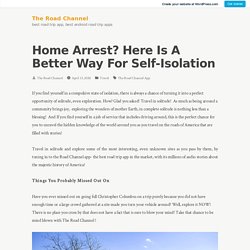 Home Arrest? Here Is A Better Way For Self-Isolation – The Road Channel