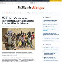 Mali : l’armée annonce l’arrestation de 15 djihadistes à la frontière ivoirienne