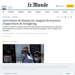 Le Monde - 10/08 2020 - Arrestation de Jimmy Lai, magnat de la presse d’opposition de Hongkong