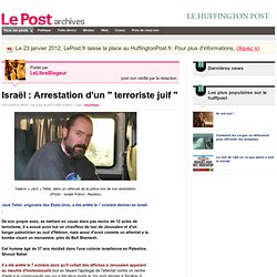 Israël : Arrestation d'un " terroriste juif " - La paix pour la Palestine sur LePost.fr