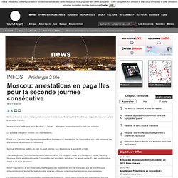 Moscou: arrestations en pagailles pour la seconde journée consécutive