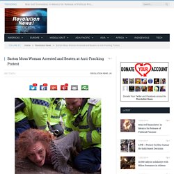 Barton Moss Woman Arrested and Beaten at Anti-Fracking Protest
