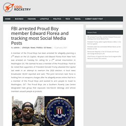 FBI arrested Proud Boy member Edward Florea and tracking most Social Media Posts