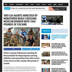 Two CIA Agents Arrested by Minutemen while Crossing Mexican Border with 1300 Pounds of Cocaine