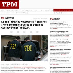 So You Think You’ve Arrested A Terrorist: TPM’s Incomplete Guide To Detainee Custody Under The NDAA