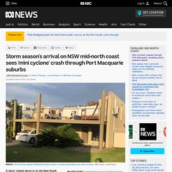 Storm season's arrival on NSW mid-north coast sees 'mini cyclone' crash through Port Macquarie suburbs
