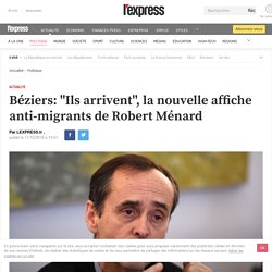 Béziers: "Ils arrivent", la nouvelle affiche anti-migrants de Robert Ménard