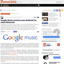 Google Music arrivera avec Android 3.0, selon Motorola