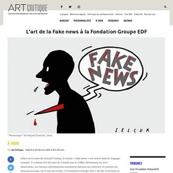 L’art de la Fake news à la Fondation Groupe EDF