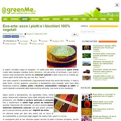 Eco-arte: ecco i piatti e i bicchieri 100% vegetali