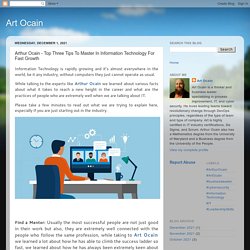 Art Ocain: Arthur Ocain - Top Three Tips To Master In Information Technology For Fast Growth