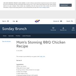 Sunday Brunch - Articles - Mum's Stunning BBQ Chicken Recipe - All 4