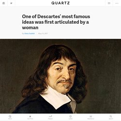 René Descartes and Teresa of Ávila: One of Descartes’ most famous ideas was first articulated by a female philosopher — Quartz
