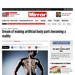 Dream of making artificial body parts becoming a reality