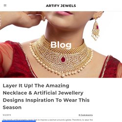 Layer It Up! The Amazing Necklace & Artificial Jewellery Designs Inspiration To Wear This Season - ARTIFY JEWELS