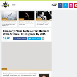 Company Plans To Resurrect Humans With Artificial Intelligence By 2045