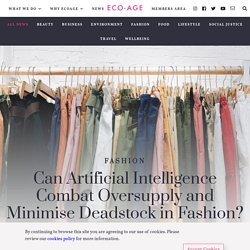 Can ​Artificial Intelligence Combat Oversupply and Minimise Deadstock in Fashion?