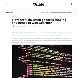 How Artificial Intelligence is shaping the future of web Designs?