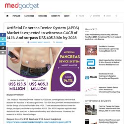 Artificial Pancreas Device System (APDS) Market is expected to witness a CAGR of 14.1% And surpass US$ 405.3 Mn by 2028