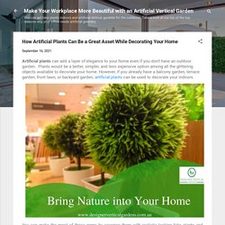 How Artificial Plants Can Be a Great Asset While Decorating Your Home