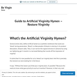 Guide to Artificial Virginity Hymen – Restore Virginity – Be Virgin