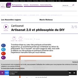 L'artisanat (3/5) : Artisanat 2.0 et philosophie du DIY