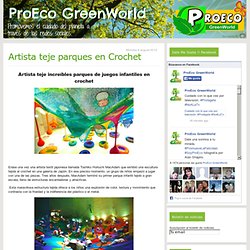 Artista teje parques en Crochet - ProEco GreenWorld