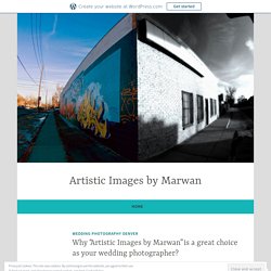 Why “Artistic Images by Marwan” is a great choice as your wedding photographer? – Artistic Images by Marwan