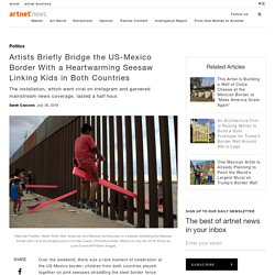 Artists Bridge the US-Mexico Border With a Pop-Up Teeter-Totter Linking Kids in Both Countries