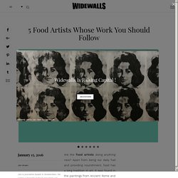 5 Food Artists Whose Work You Should Follow