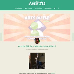 Arts du FLE 24 - Mets ta classe à l'Art !