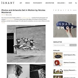 Photos and Artworks Set in Motion by Nicolas Monterrat